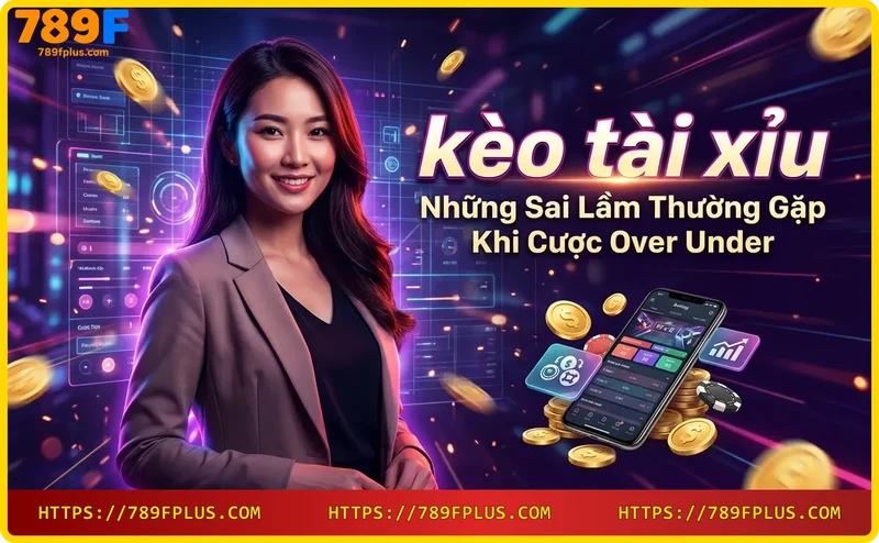 Sai lầm khi cược over under: đặt cược cảm tính dẫn đến thua lỗ