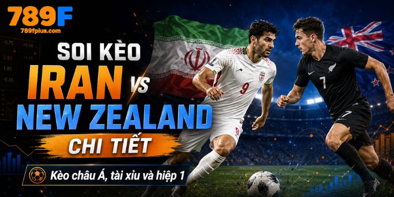Soi kèo chi tiết Iran vs New Zealand