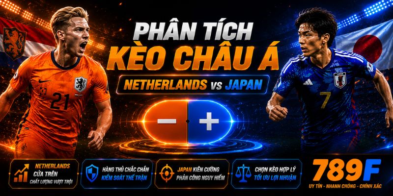 Kèo châu Á Netherlands vs Japan
