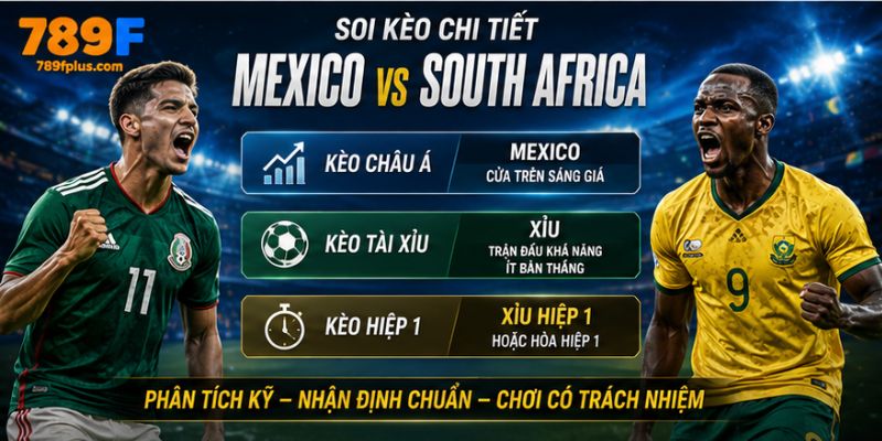 Soi kèo chi tiết Mexico vs South Africa