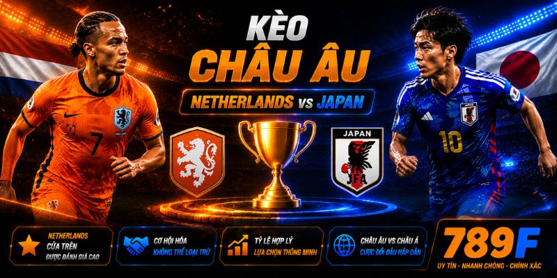 Kèo châu Âu Netherlands vs Japan